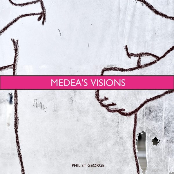Medea’s Visions Phil St George - Medea Visions